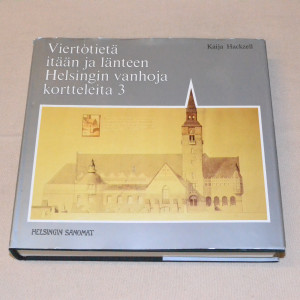 Kaija Hackzell Viertotietä itään ja länteen - Helsingin vanhoja kortteleita 3
